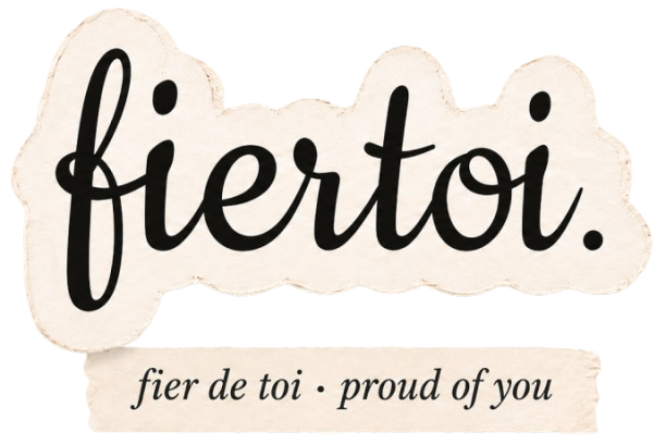 fiertoi. — fier de toi · proud of you